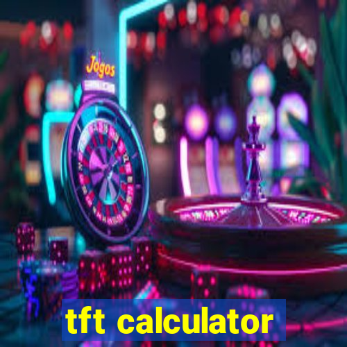 tft calculator